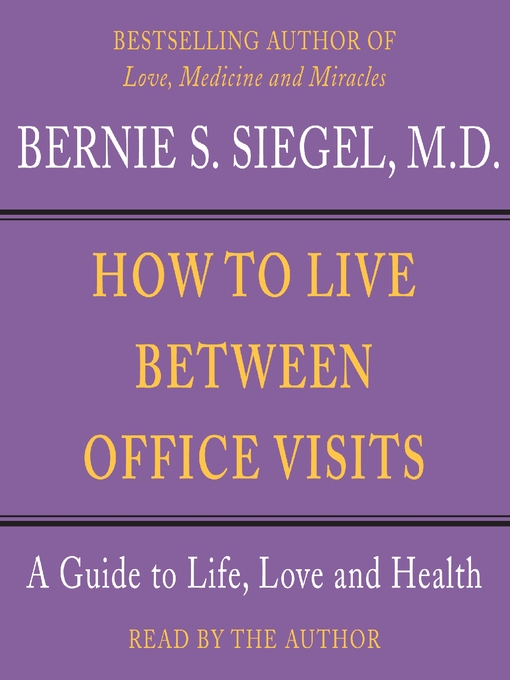 Title details for How to Live Between Office Visits by Bernie S. Siegel - Wait list